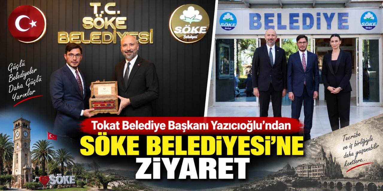 Tokat Belediye Başkanı Yazıcıoğlu’ndan Söke Belediyesi’ne ziyaret