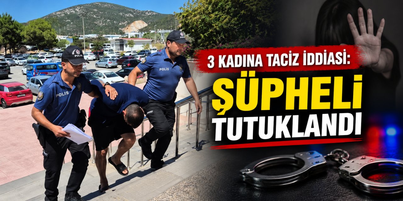 3 kadına taciz iddiası: Şüpheli tutuklandı