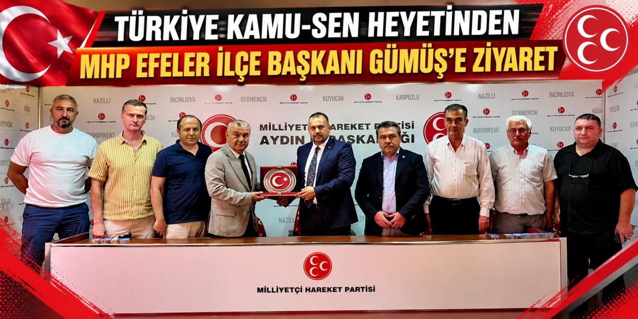 Türkiye Kamu-Sen heyetinden MHP Efeler İlçe Başkanı Gümüş’e ziyaret