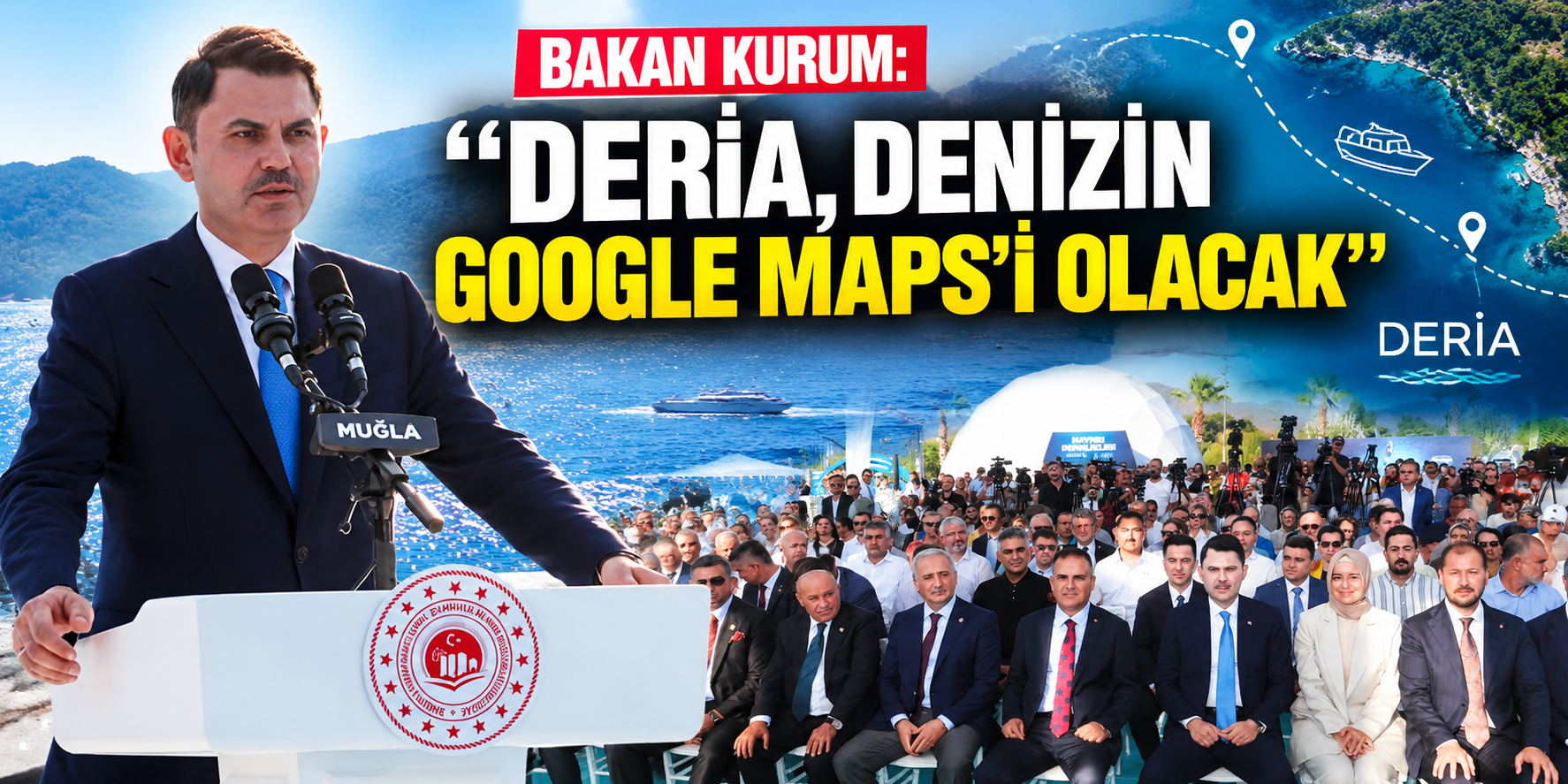 Bakan Kurum: "DERİA, denizin Google Maps’i olacak"