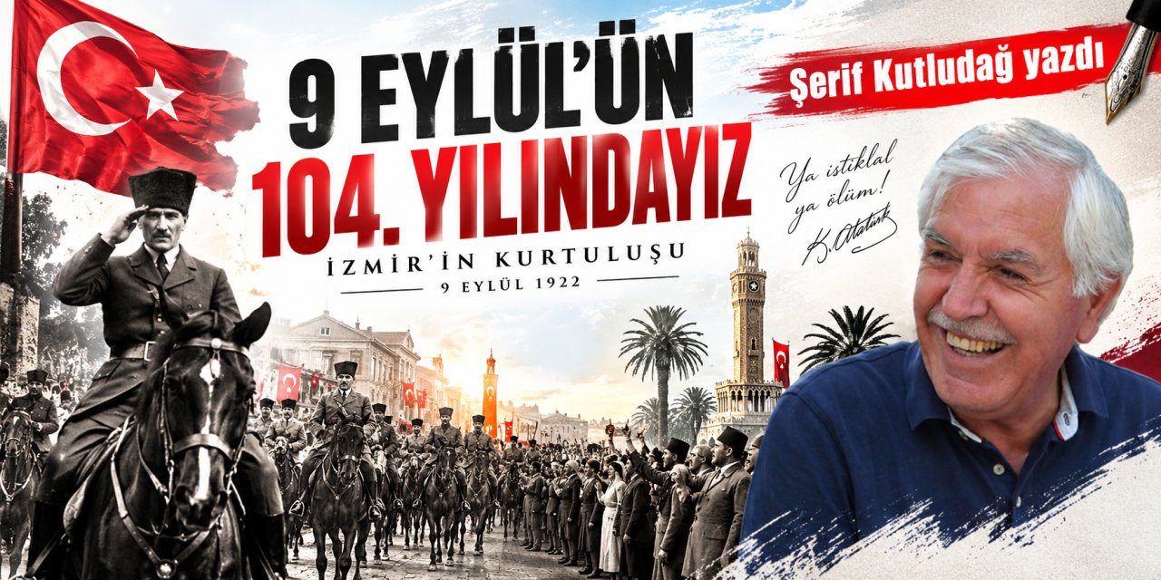 9 Eylül’ün 104. yılındayız