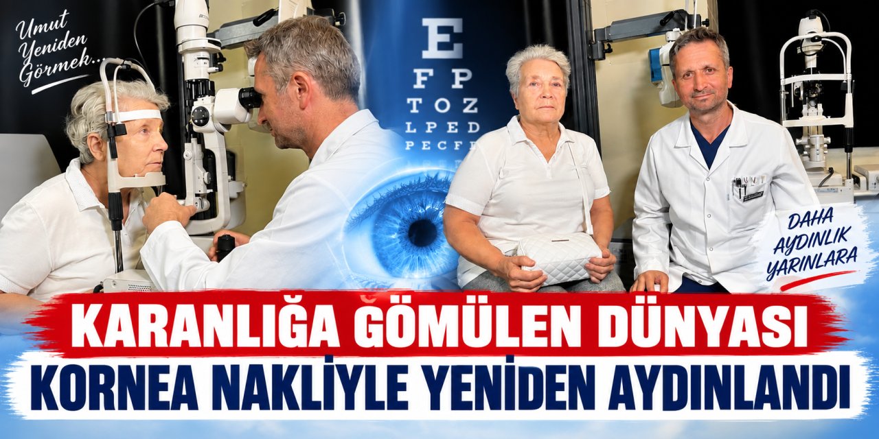 Karanlığa gömülen dünyası kornea nakliyle yeniden aydınlandı