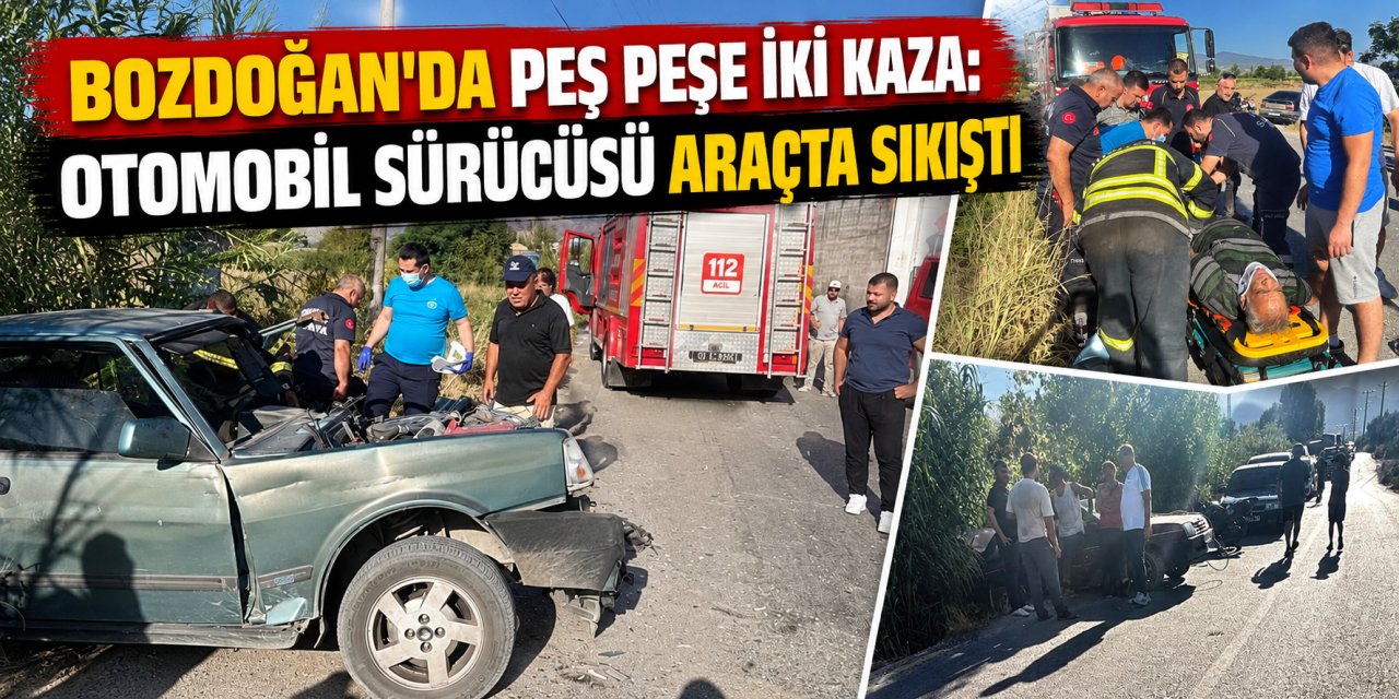 Bozdoğan’da peş peşe iki kaza: Otomobil sürücüsü araçta sıkıştı