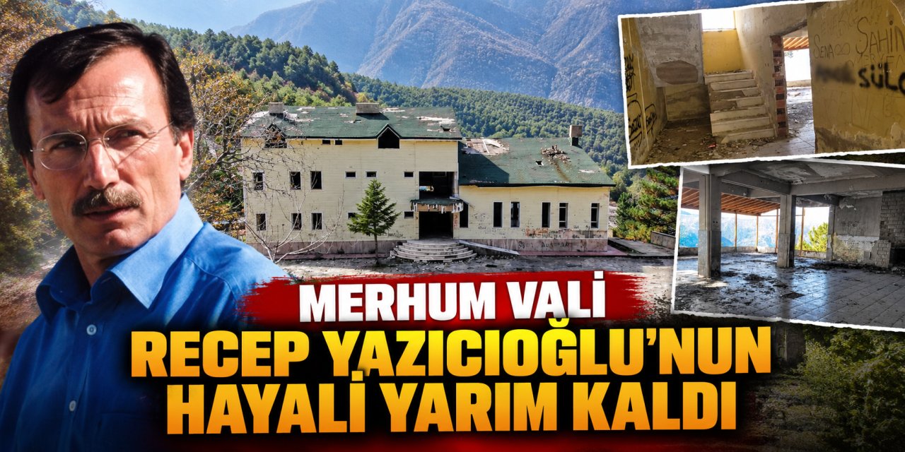 Merhum Vali Recep Yazıcıoğlu’nun hayali yarım kaldı