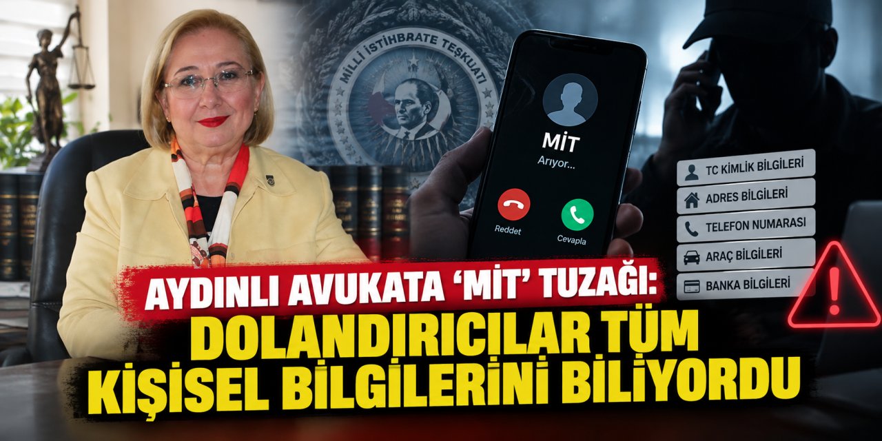 Aydınlı avukata ‘MİT’ tuzağı: Dolandırıcılar tüm kişisel bilgilerini biliyordu