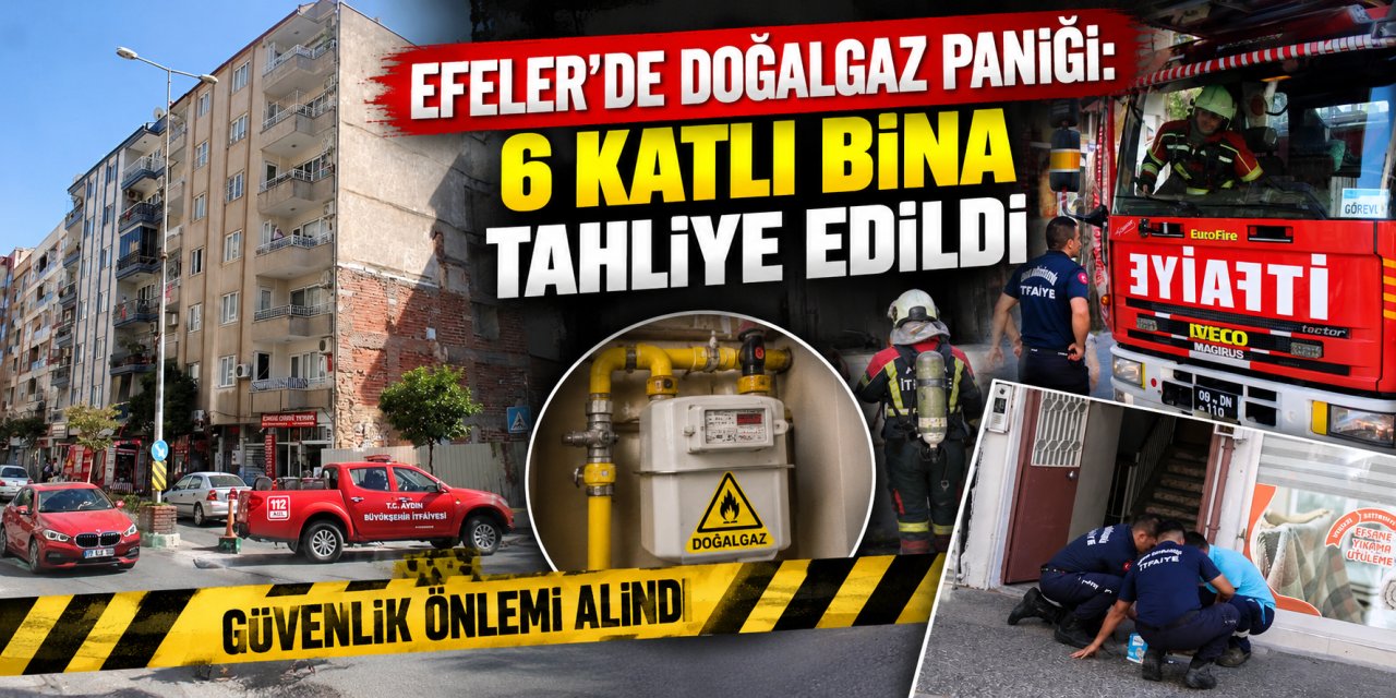 Efeler’de doğalgaz paniği: 6 katlı bina tahliye edildi