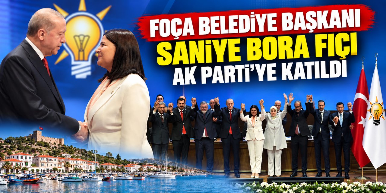 Foça Belediye Başkanı Saniye Bora Fıçı AK Parti’ye katıldı