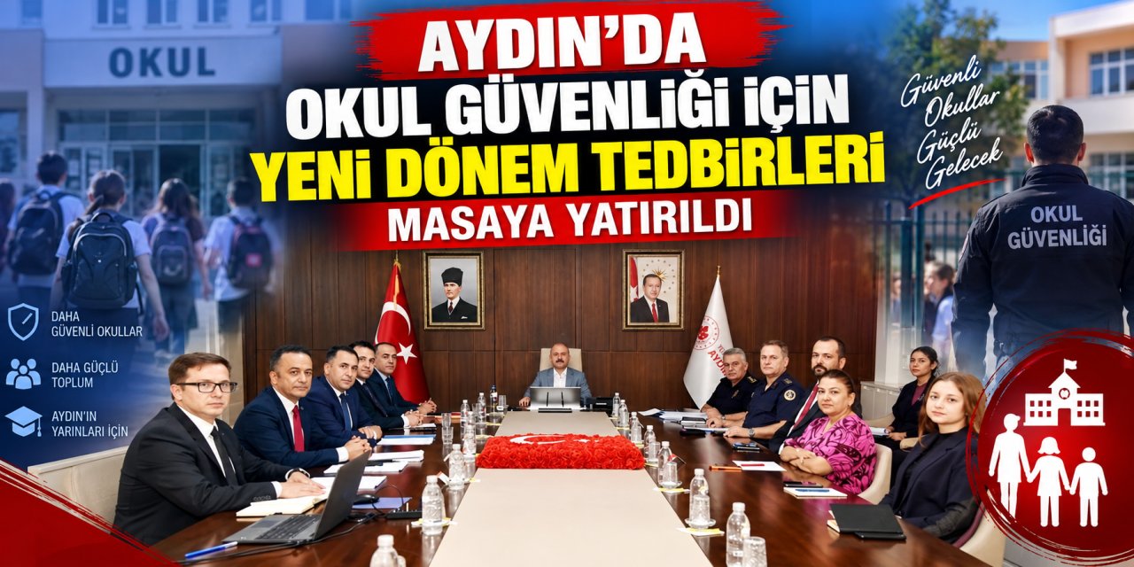 Aydın’da okul güvenliği için yeni dönem tedbirleri masaya yatırıldı