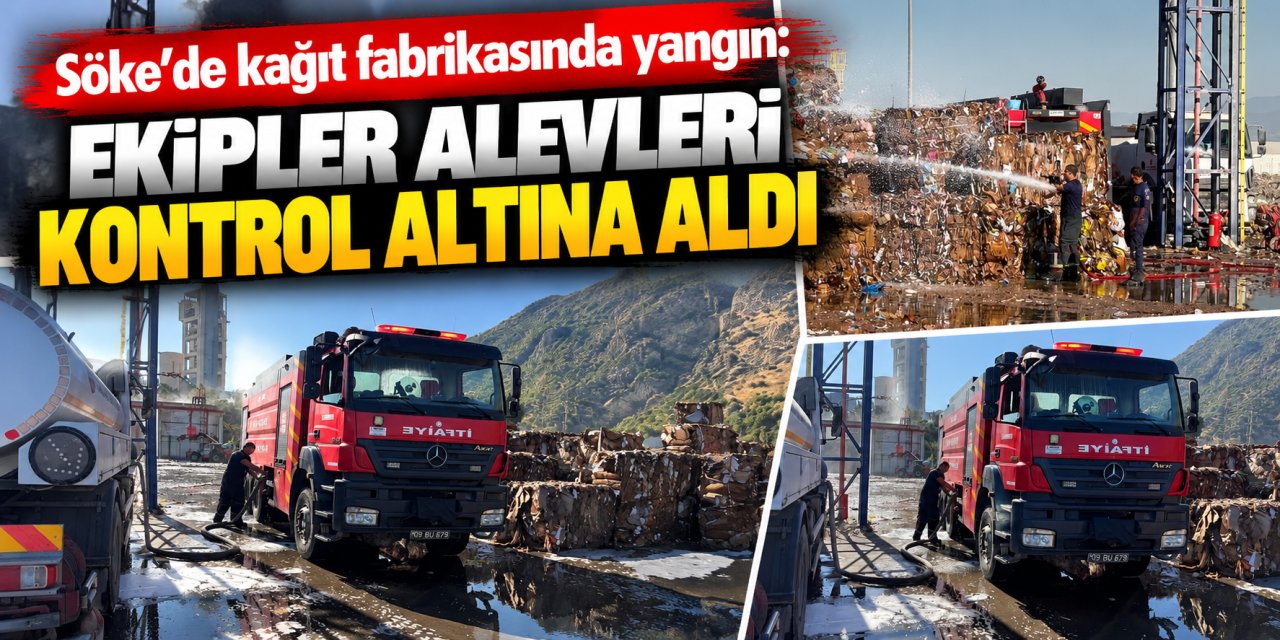 Söke’de kağıt fabrikasında yangın: Ekipler alevleri kontrol altına aldı