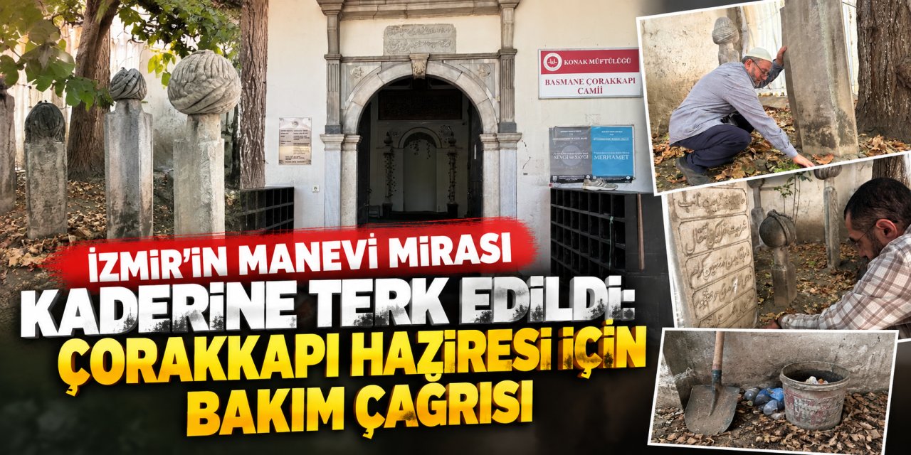 İzmir’in manevi mirası kaderine terk edildi: Çorakkapı Haziresi için bakım çağrısı