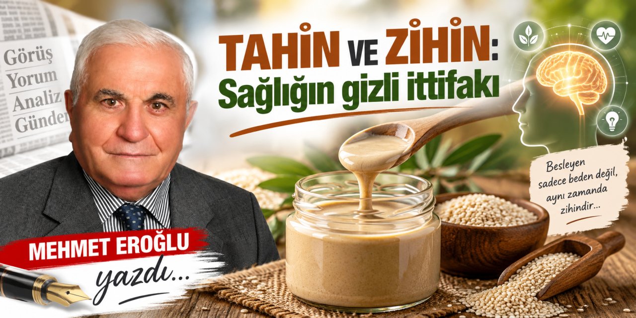 Mehmet Eroğlu yazdı: Tahin ve zihin: Sağlığın gizli ittifakı