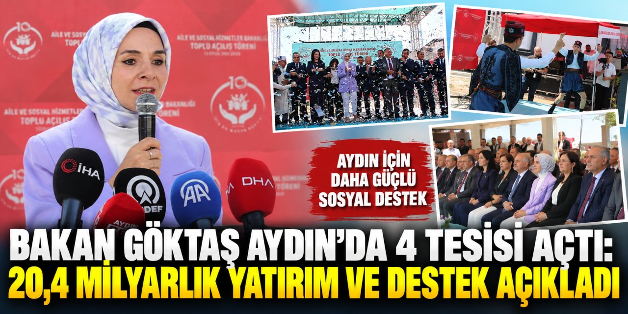Bakan Göktaş Aydın’da 4 tesisi açtı: 20,4 milyarlık yatırım ve destek açıkladı