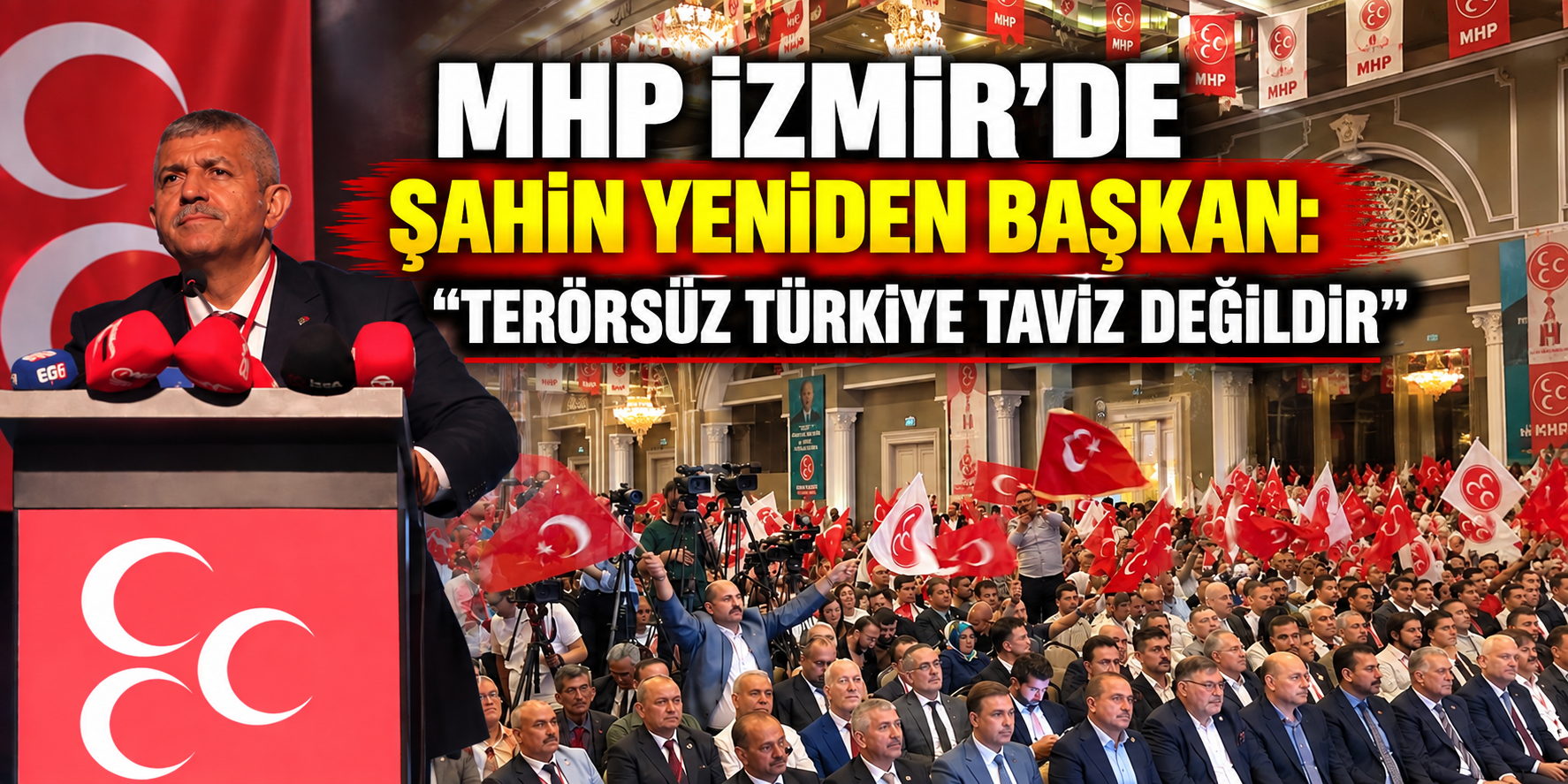 MHP İzmir’de Şahin yeniden başkan: “Terörsüz Türkiye taviz değildir”