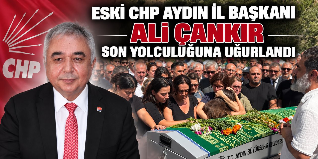 Eski CHP Aydın İl Başkanı Ali Çankır son yolculuğuna uğurlandı