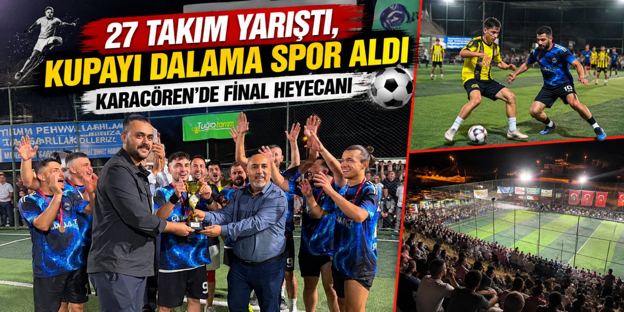 27 takım yarıştı, kupayı Dalama Spor aldı: Karacören’de final heyecanı
