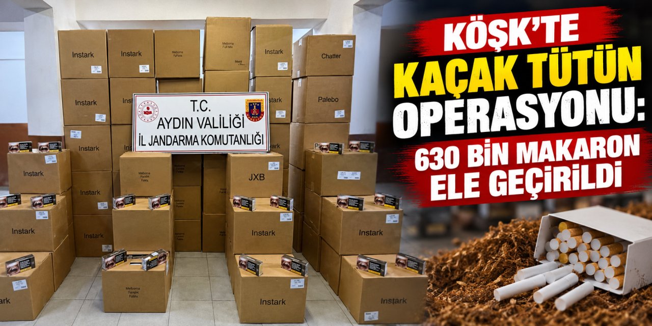 Köşk’te kaçak tütün operasyonu: 630 bin makaron ele geçirildi