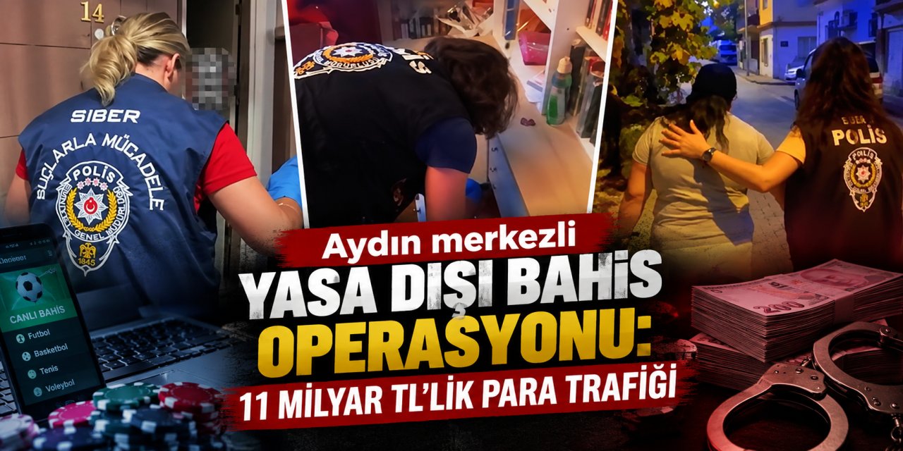 Aydın merkezli yasa dışı bahis operasyonu: 11 milyar TL’lik para trafiği
