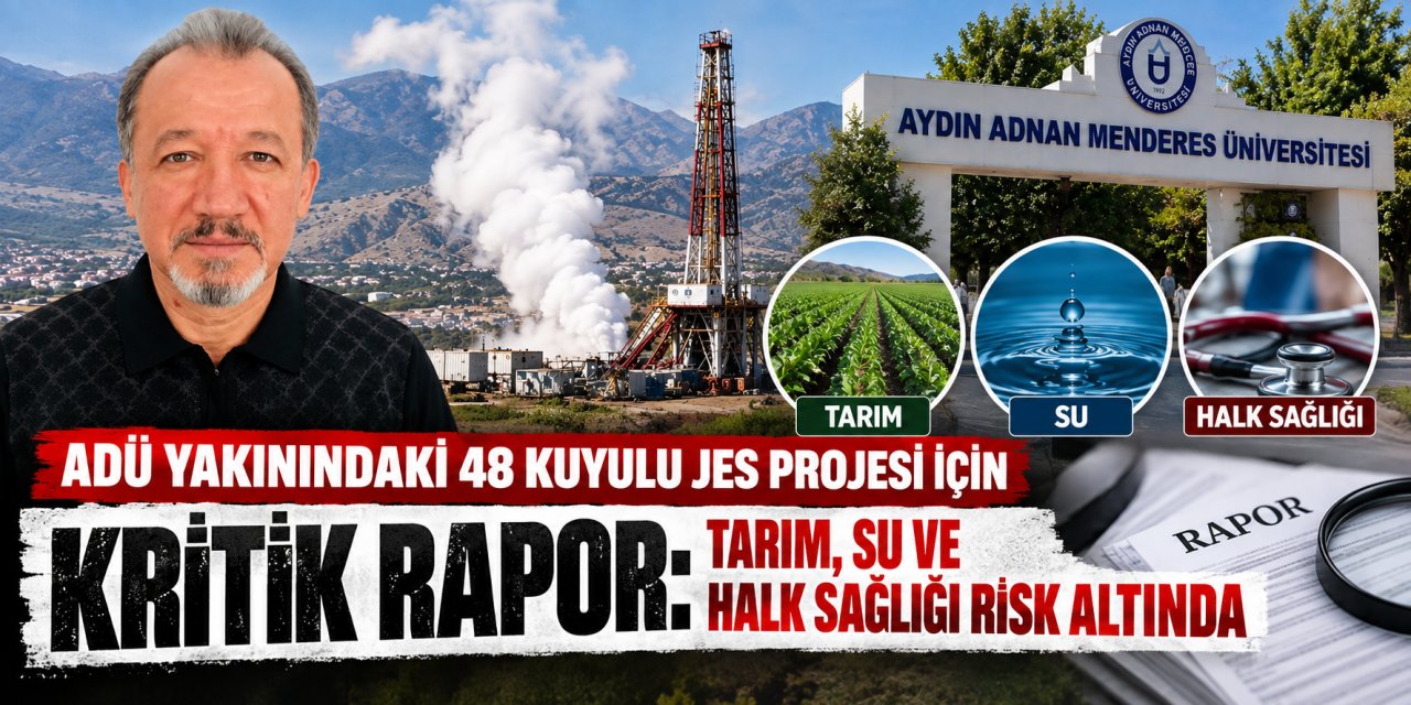 ADÜ yakınındaki 48 kuyulu JES projesi için kritik rapor: Tarım, su ve halk sağlığı risk altında