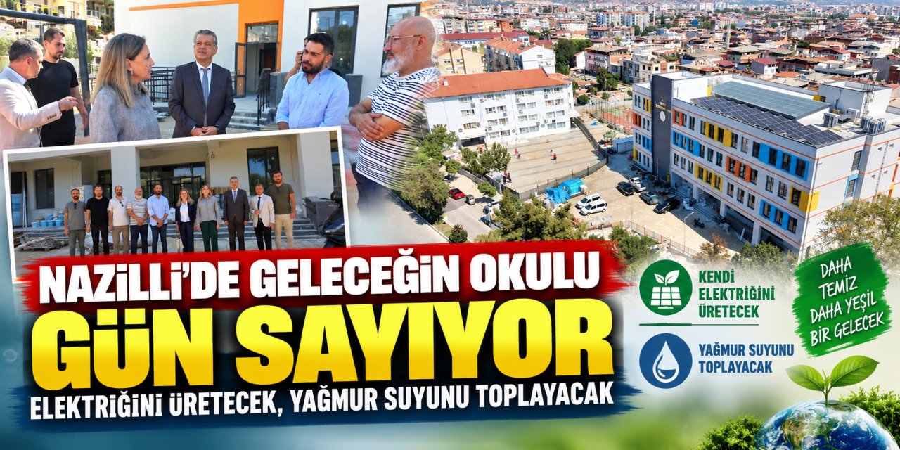 Nazilli’de geleceğin okulu gün sayıyor: Elektriğini üretecek, yağmur suyunu toplayacak