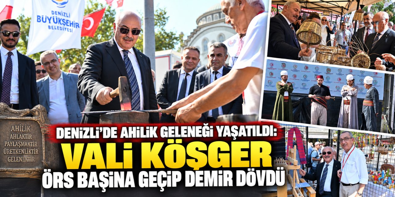 Denizli’de Ahilik geleneği yaşatıldı: Vali Köşger örs başına geçip demir dövdü