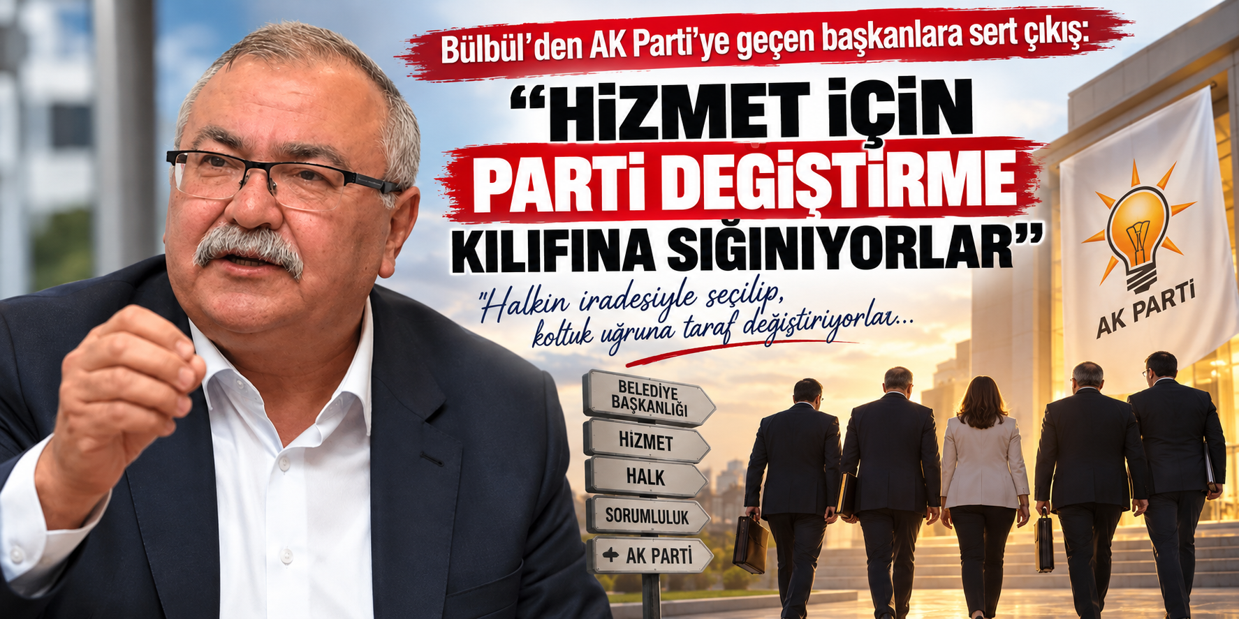 Bülbül’den AK Parti’ye geçen başkanlara sert çıkış: “Hizmet için parti değiştirme kılıfına sığınıyorlar”