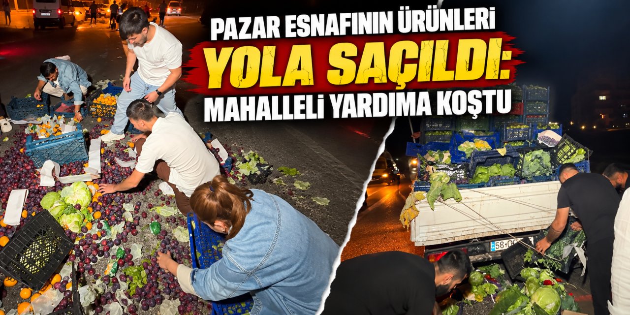 Pazar esnafının ürünleri yola saçıldı: Mahalleli yardıma koştu