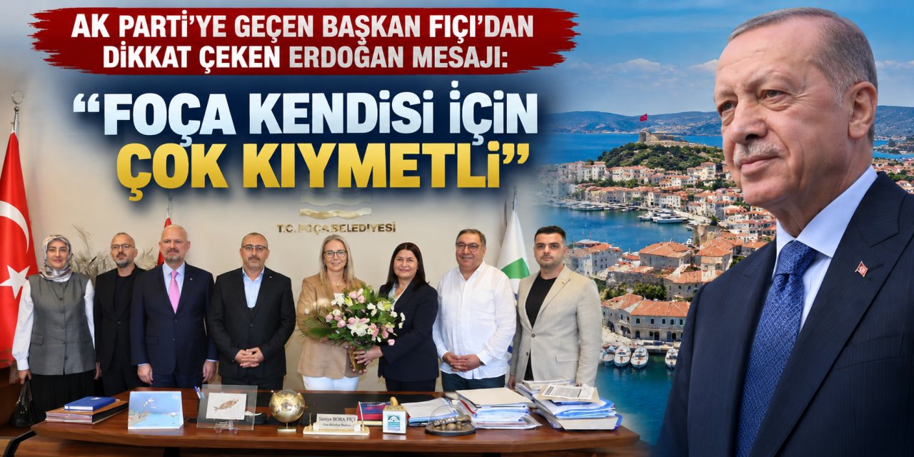 AK Parti’ye geçen Başkan Fıçı’dan dikkat çeken Erdoğan mesajı: “Foça kendisi için çok kıymetli”