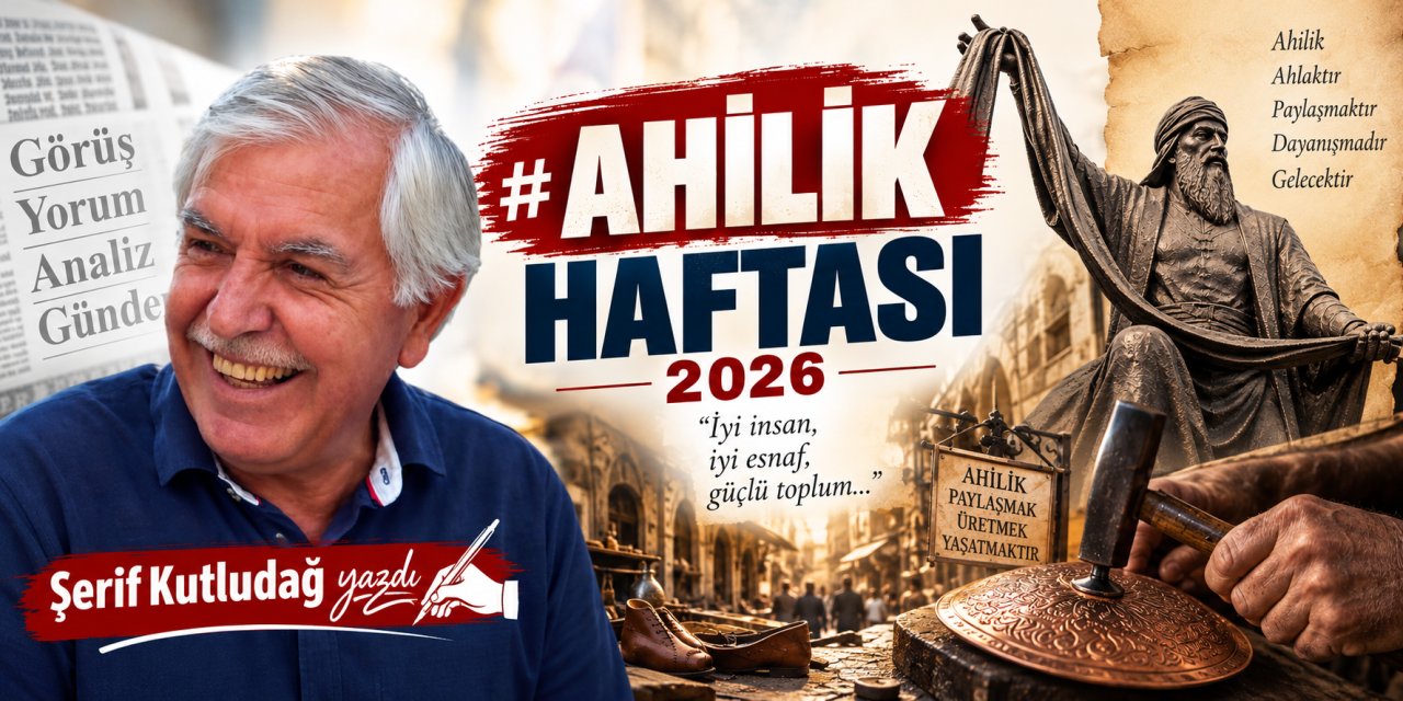Şerif Kutludağ yazdı: Ahilik Haftası 2026