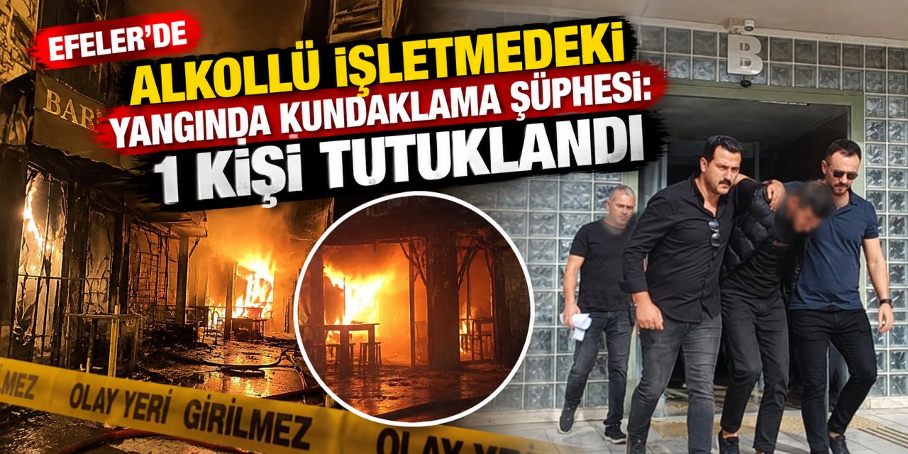 Efeler’de alkollü işletmedeki yangında kundaklama şüphesi: 1 kişi tutuklandı