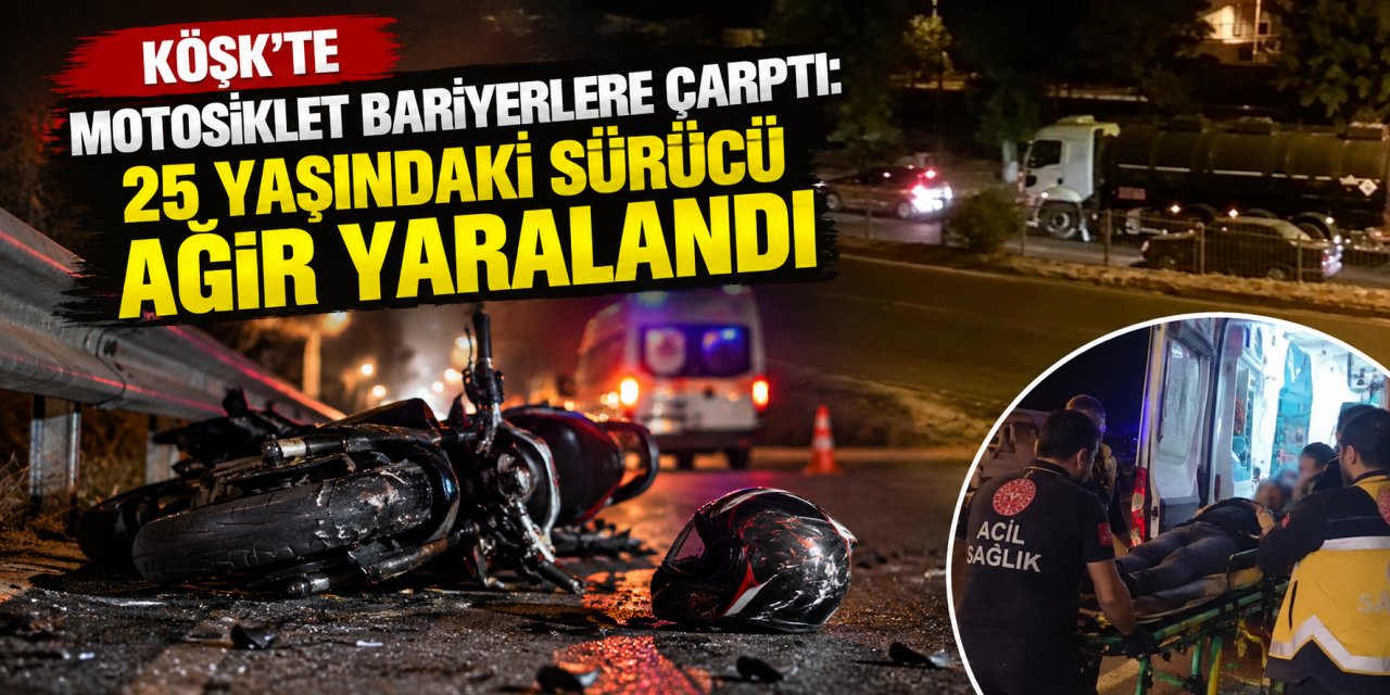 Köşk’te motosiklet bariyerlere çarptı: 25 yaşındaki sürücü ağır yaralandı