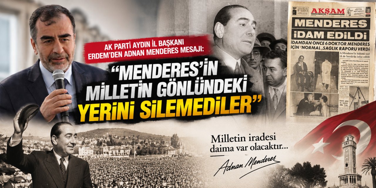 AK Parti Aydın İl Başkanı Erdem’den Adnan Menderes mesajı: “Menderes’in milletin gönlündeki yerini silemediler”