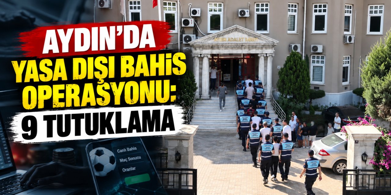 Aydın’da yasa dışı bahis operasyonu: 9 tutuklama