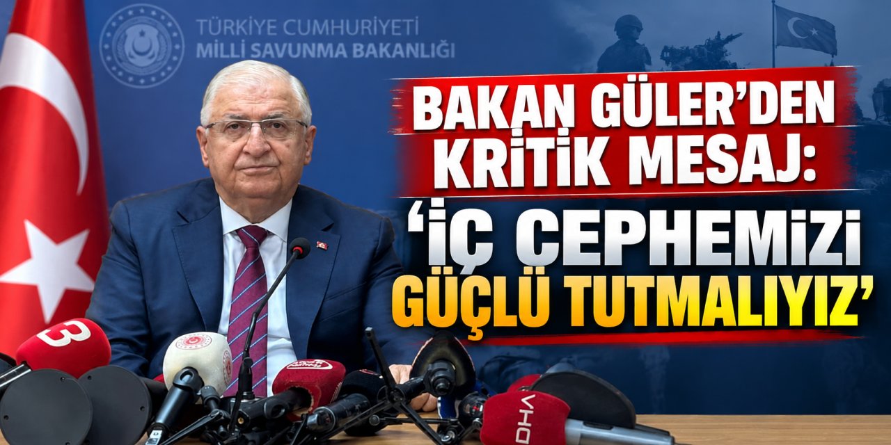 Bakan Güler’den kritik mesaj: “İç cephemizi güçlü tutmalıyız”
