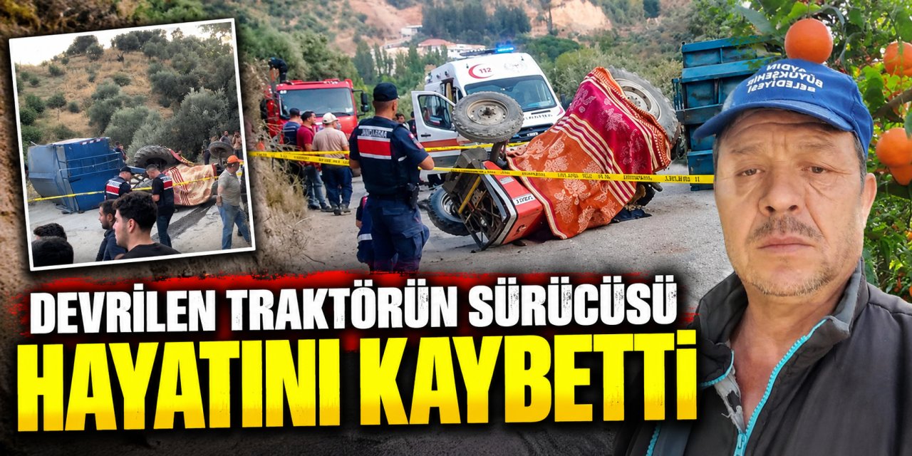Devrilen traktörün sürücüsü hayatını kaybetti