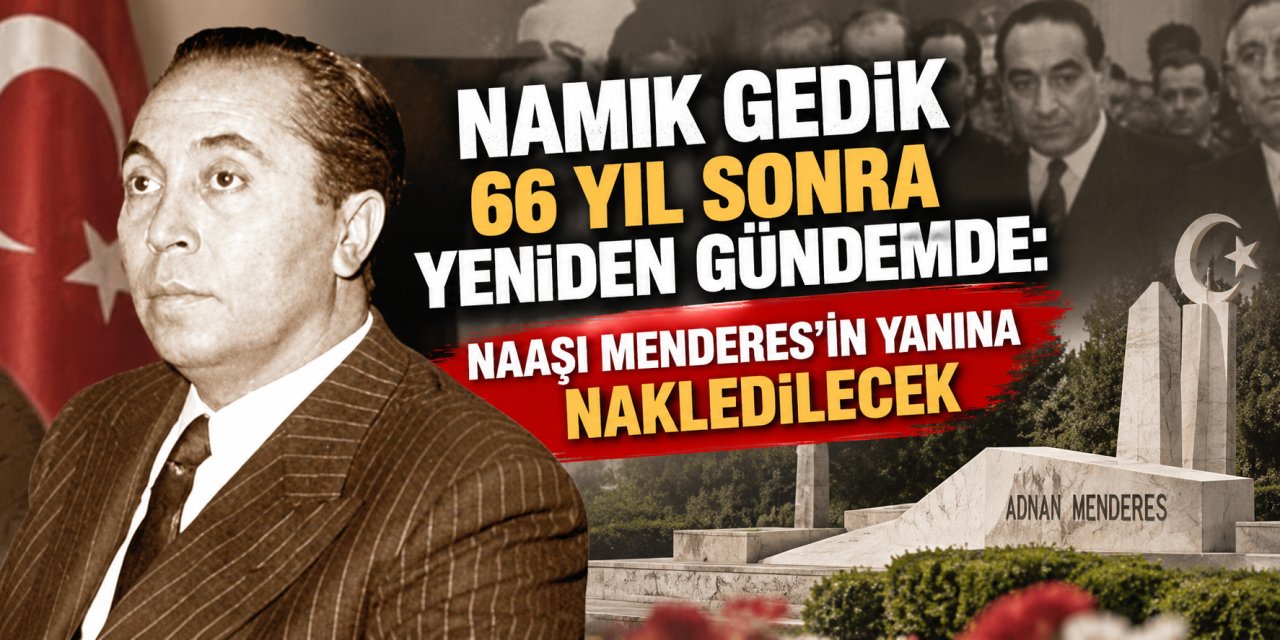 Namık Gedik 66 yıl sonra yeniden gündemde: Naaşı Menderes’in yanına nakledilecek