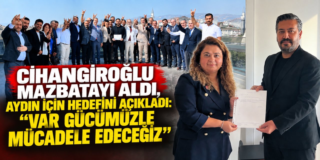 Cihangiroğlu mazbatayı aldı, Aydın için hedefini açıkladı: “Var gücümüzle mücadele edeceğiz”