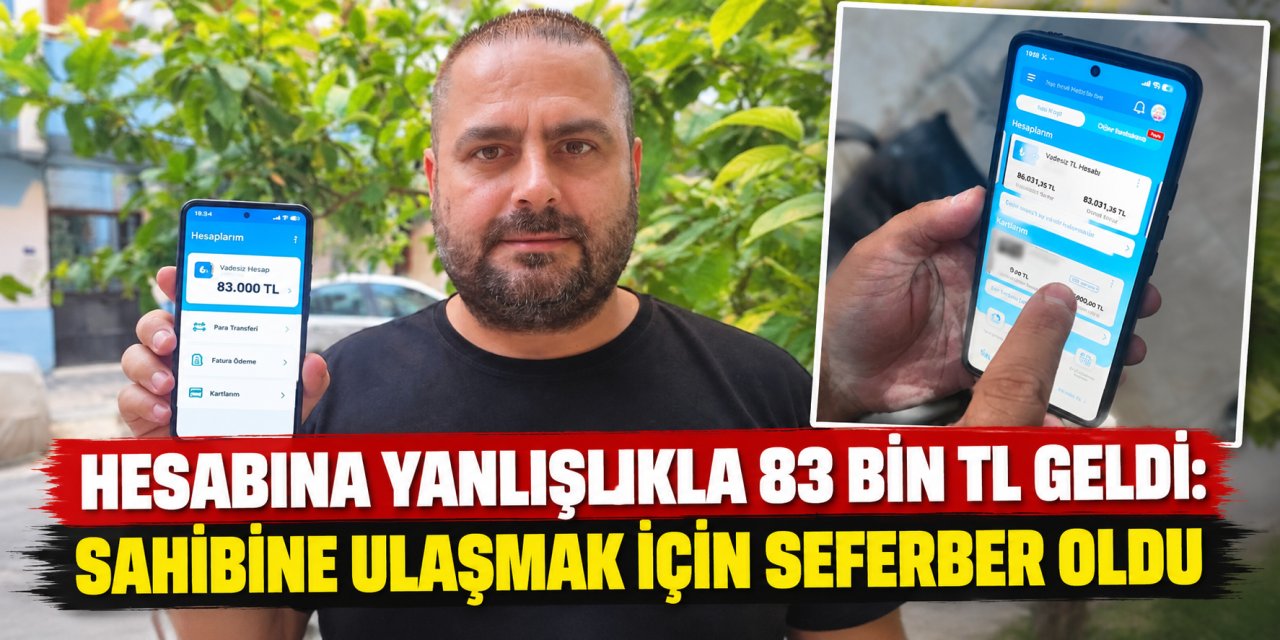 Hesabına yanlışlıkla 83 bin TL geldi: Sahibine ulaşmak için seferber oldu