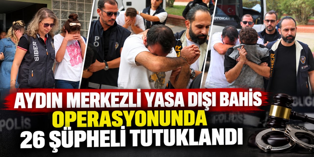 Aydın merkezli yasa dışı bahis operasyonunda 26 şüpheli tutuklandı