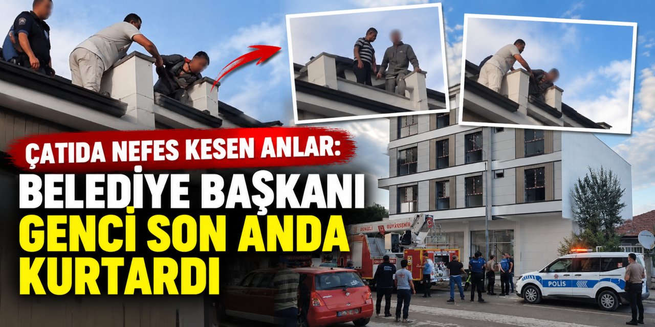 Çatıda kritik anlar: Belediye Başkanı genci kolundan çekerek kurtardı