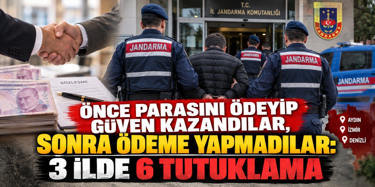 Önce parasını ödeyip güven kazandılar, sonra ödeme yapmadılar: 3 ilde 6 tutuklama
