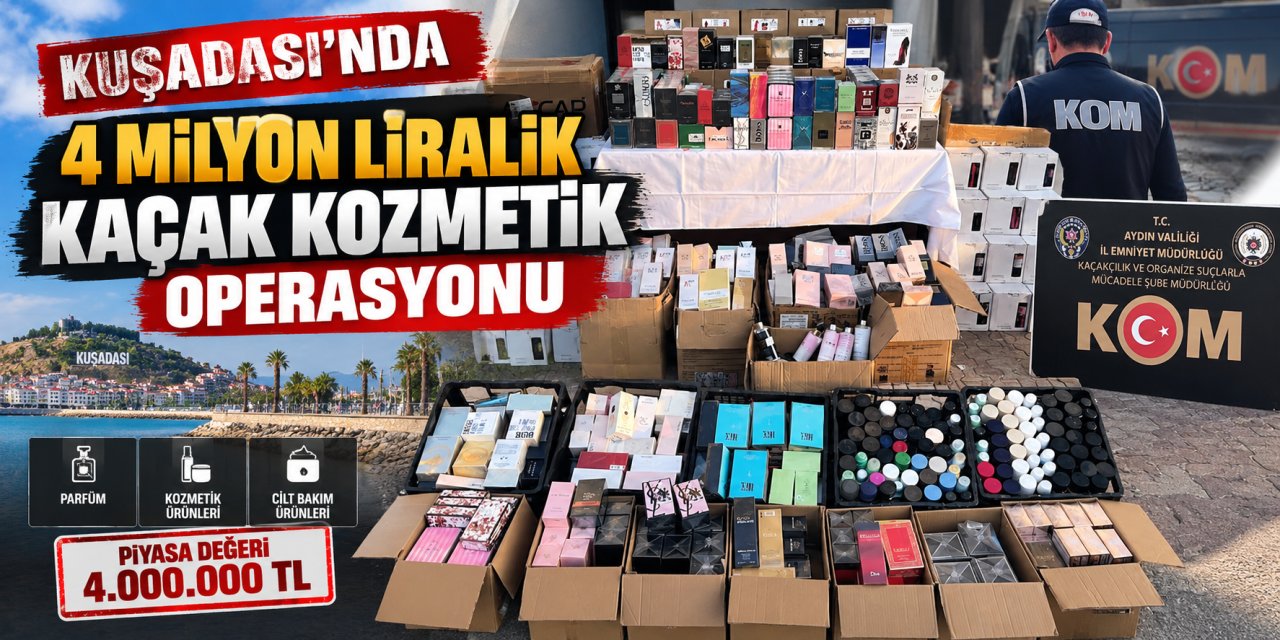 Kuşadası’nda 4 milyon liralık kaçak kozmetik operasyonu