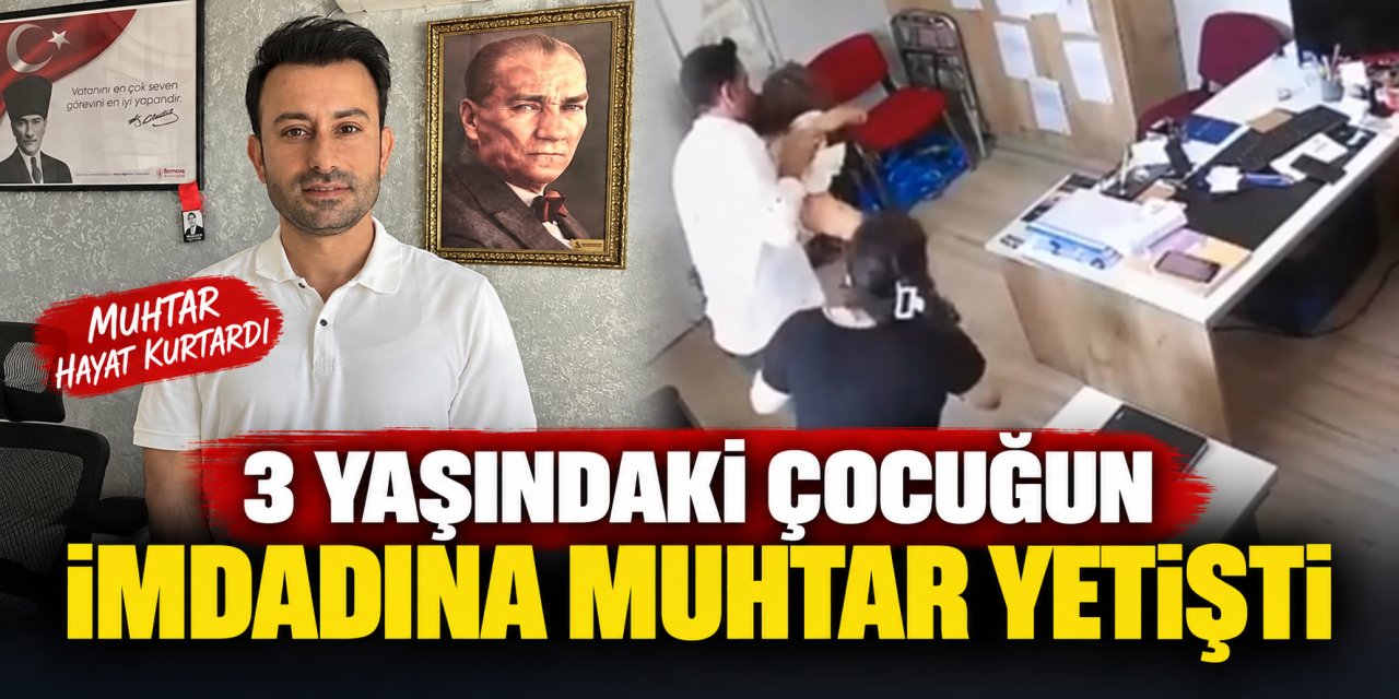 3 yaşındaki çocuğun imdadına muhtar yetişti