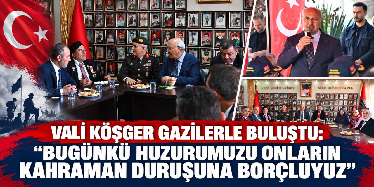 Vali Köşger gazilerle buluştu: “Bugünkü huzurumuzu onların kahraman duruşuna borçluyuz”