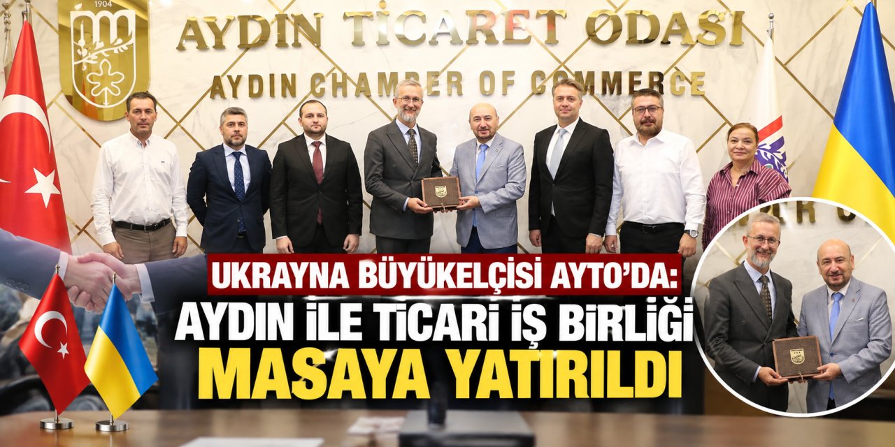 Ukrayna Büyükelçisi AYTO’da: Aydın ile ticari iş birliği masaya yatırıldı
