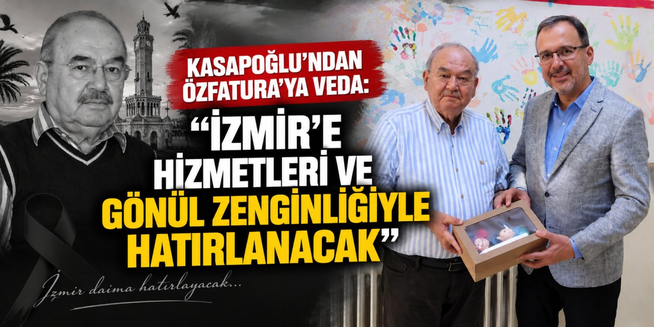 Kasapoğlu’ndan Özfatura’ya veda: “İzmir’e hizmetleri ve gönül zenginliğiyle hatırlanacak”