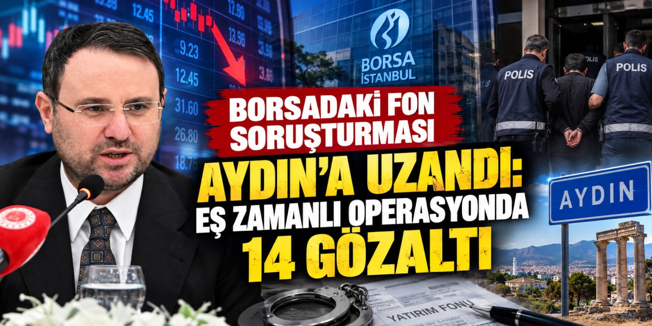 Borsadaki fon soruşturması Aydın’a uzandı: Eş zamanlı operasyonda 14 gözaltı