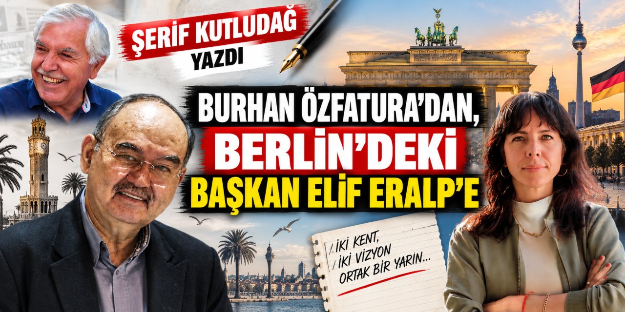 Şerif Kutludağ yazdı: Burhan Özfatura’dan, Berlin’deki Başkan Elif Eralp’e