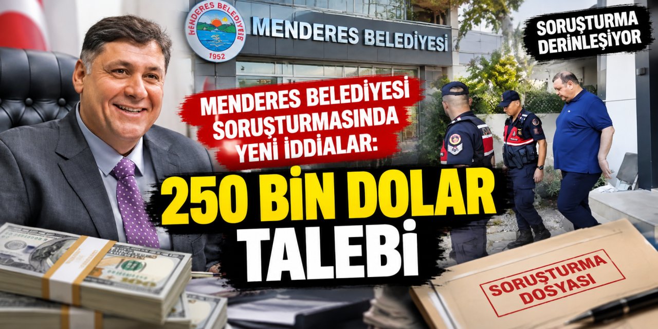 Menderes Belediyesi soruşturmasında yeni iddialar: 250 bin dolar talebi