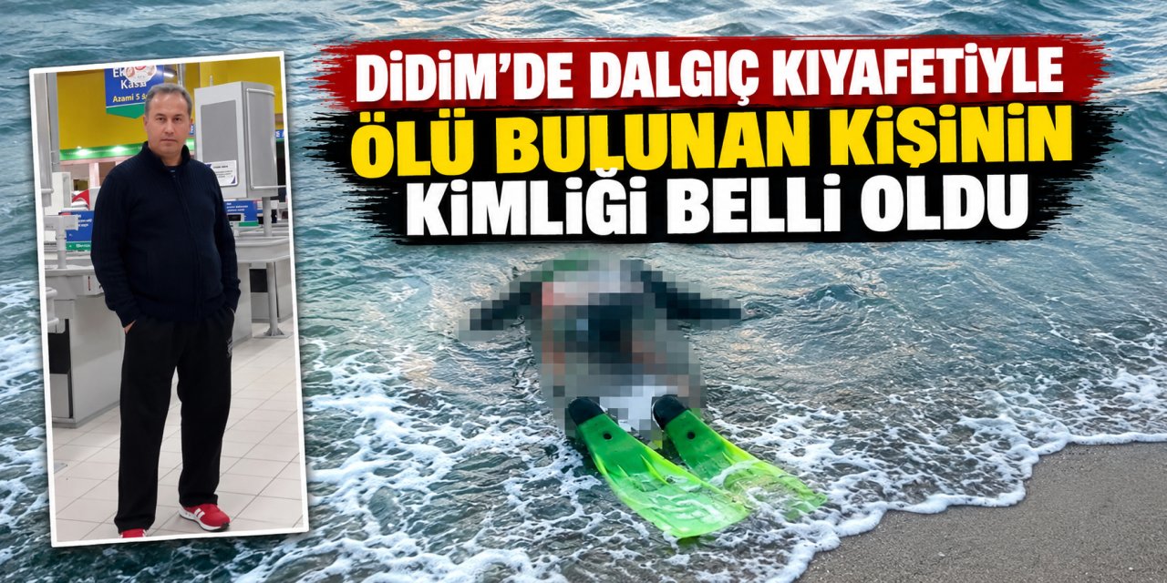 Didim’de dalgıç kıyafetiyle ölü bulunan kişinin kimliği belli oldu