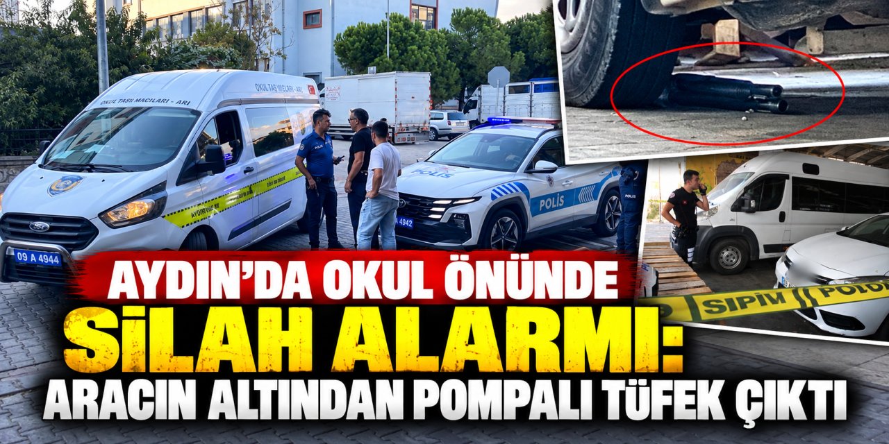Aydın’da okul önünde silah alarmı: Aracın altından pompalı tüfek çıktı